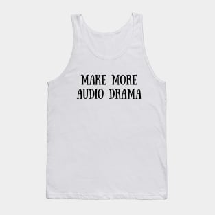 Make More Audio Drama Tank Top